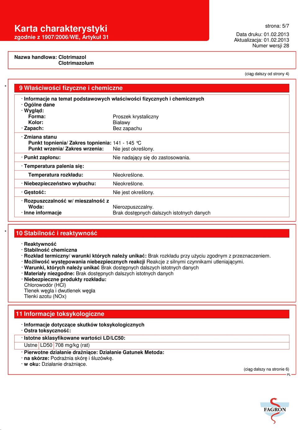 Temperatura palenia się: Temperatura rozkładu: Nieokreślone. Niebezpieczeństwo wybuchu: Nieokreślone. Gęstość: Nie jest określony. Rozpuszczalność w/ mieszalność z Woda: Nierozpuszczalny.