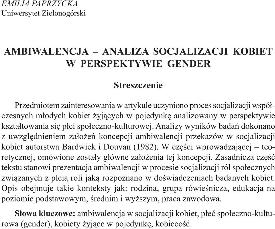 Analizy wyników badań dokonano z uwzględnieniem założeń koncepcji ambiwalencji przekazów w socjalizacji kobiet autorstwa Bardwick i Douvan (1982).