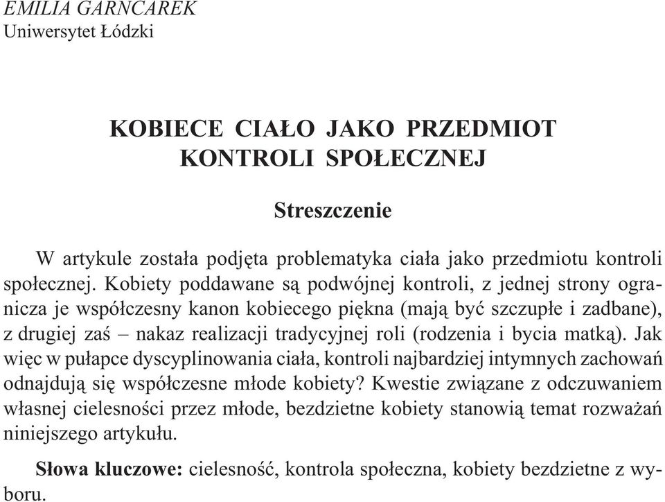 tradycyjnej roli (rodzenia i bycia matką). Jak więc w pułapce dyscyplinowania ciała, kontroli najbardziej intymnych zachowań odnajdują się współczesne młode kobiety?