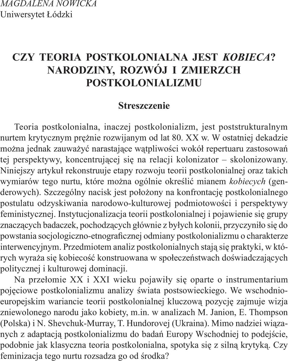 W ostatniej dekadzie można jednak zauważyć narastające wątpliwości wokół repertuaru zastosowań tej perspektywy, koncentrującej się na relacji kolonizator skolonizowany.