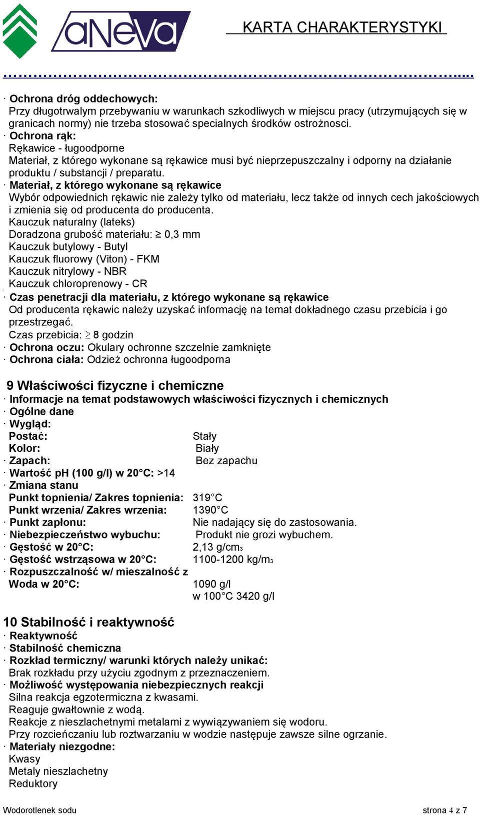 Materiał, z którego wykonane są rękawice Wybór odpowiednich rękawic nie zależy tylko od materiału, lecz także od innych cech jakościowych i zmienia się od producenta do producenta.