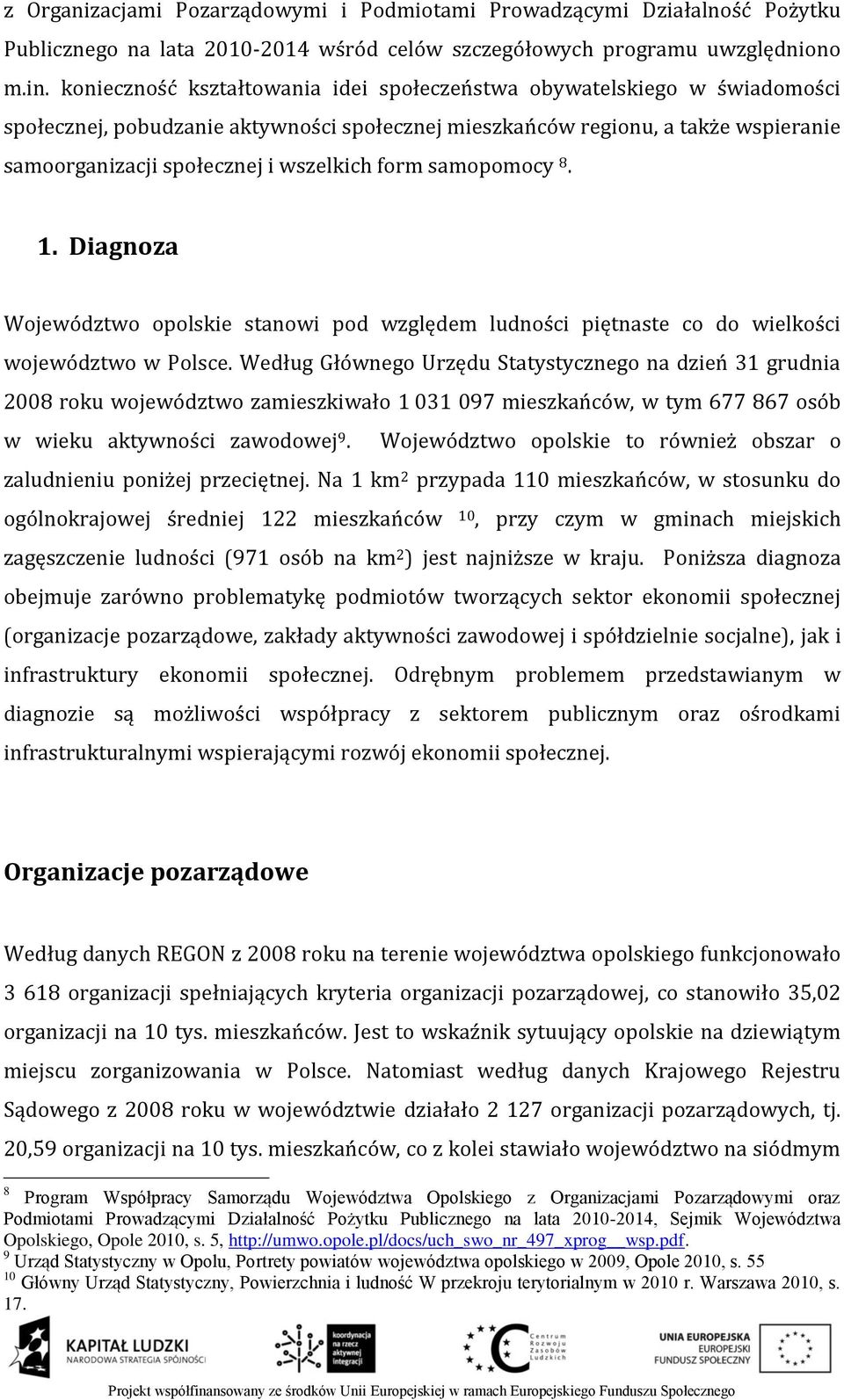 form samopomocy 8. 1. Diagnoza Województwo opolskie stanowi pod względem ludności piętnaste co do wielkości województwo w Polsce.