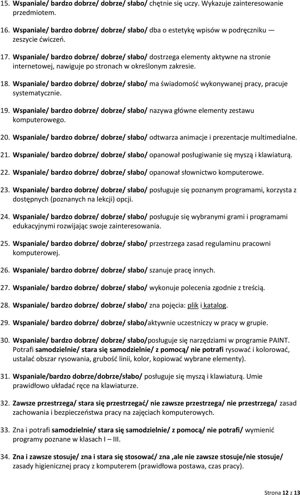 Wspaniale/ bardzo dobrze/ dobrze/ słabo/ ma świadomość wykonywanej pracy, pracuje systematycznie. 19. Wspaniale/ bardzo dobrze/ dobrze/ słabo/ nazywa główne elementy zestawu komputerowego. 20.