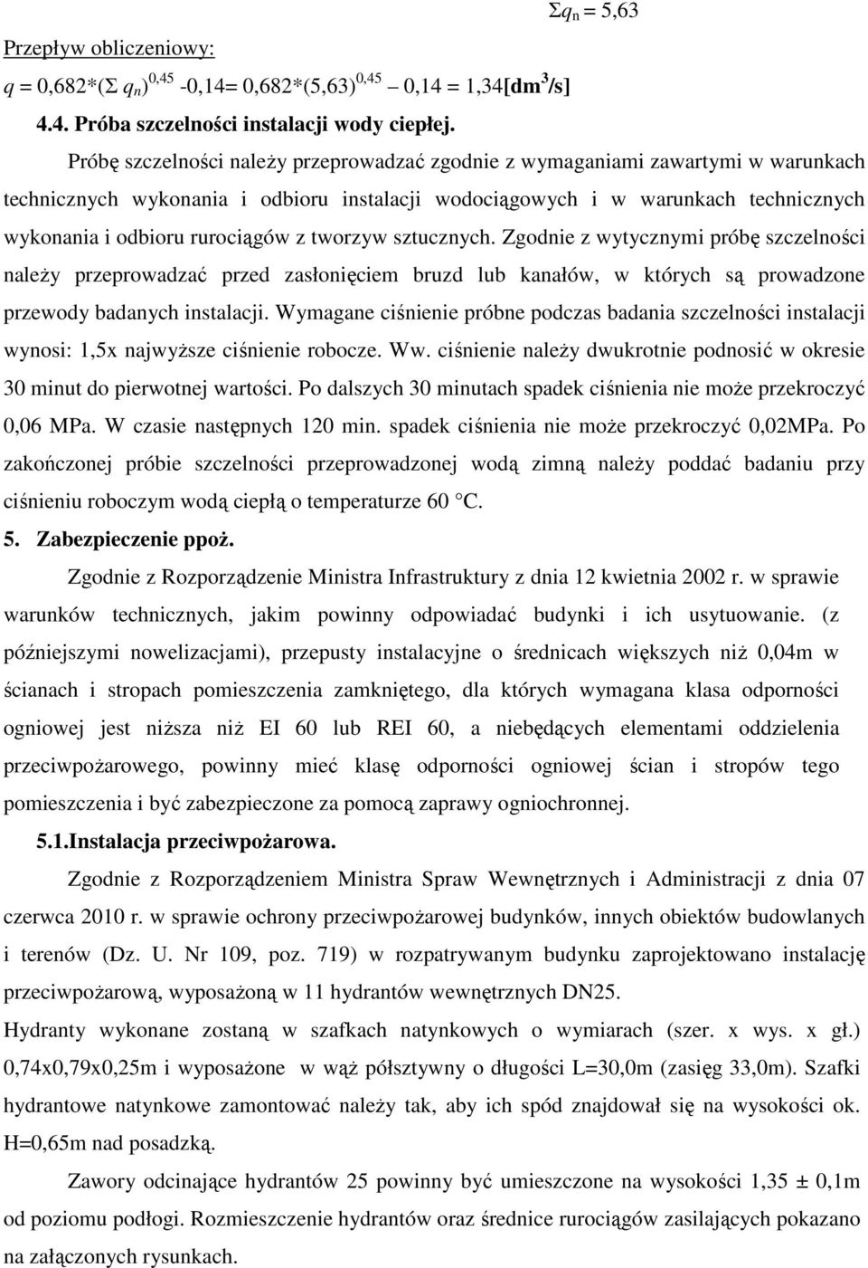 z tworzyw sztucznych. Zgodnie z wytycznymi próbę szczelności należy przeprowadzać przed zasłonięciem bruzd lub kanałów, w których są prowadzone przewody badanych instalacji.