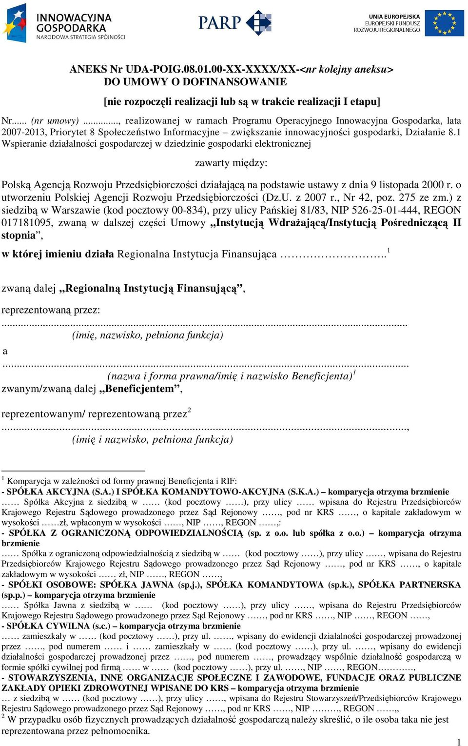 1 Wspieranie działalności gospodarczej w dziedzinie gospodarki elektronicznej zawarty między: Polską Agencją Rozwoju Przedsiębiorczości działającą na podstawie ustawy z dnia 9 listopada 2000 r.