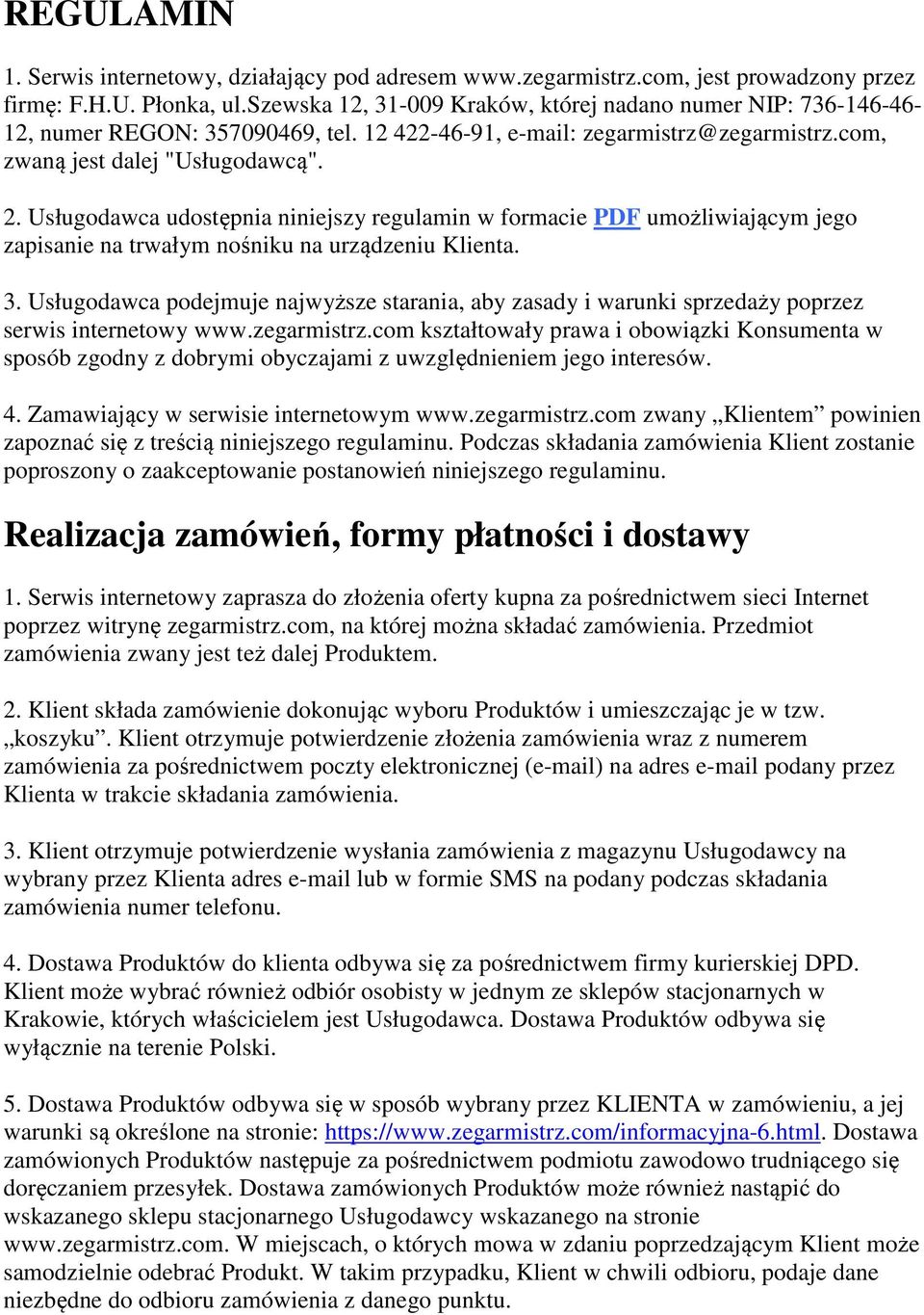 Usługodawca udostępnia niniejszy regulamin w formacie PDF umożliwiającym jego zapisanie na trwałym nośniku na urządzeniu Klienta. 3.