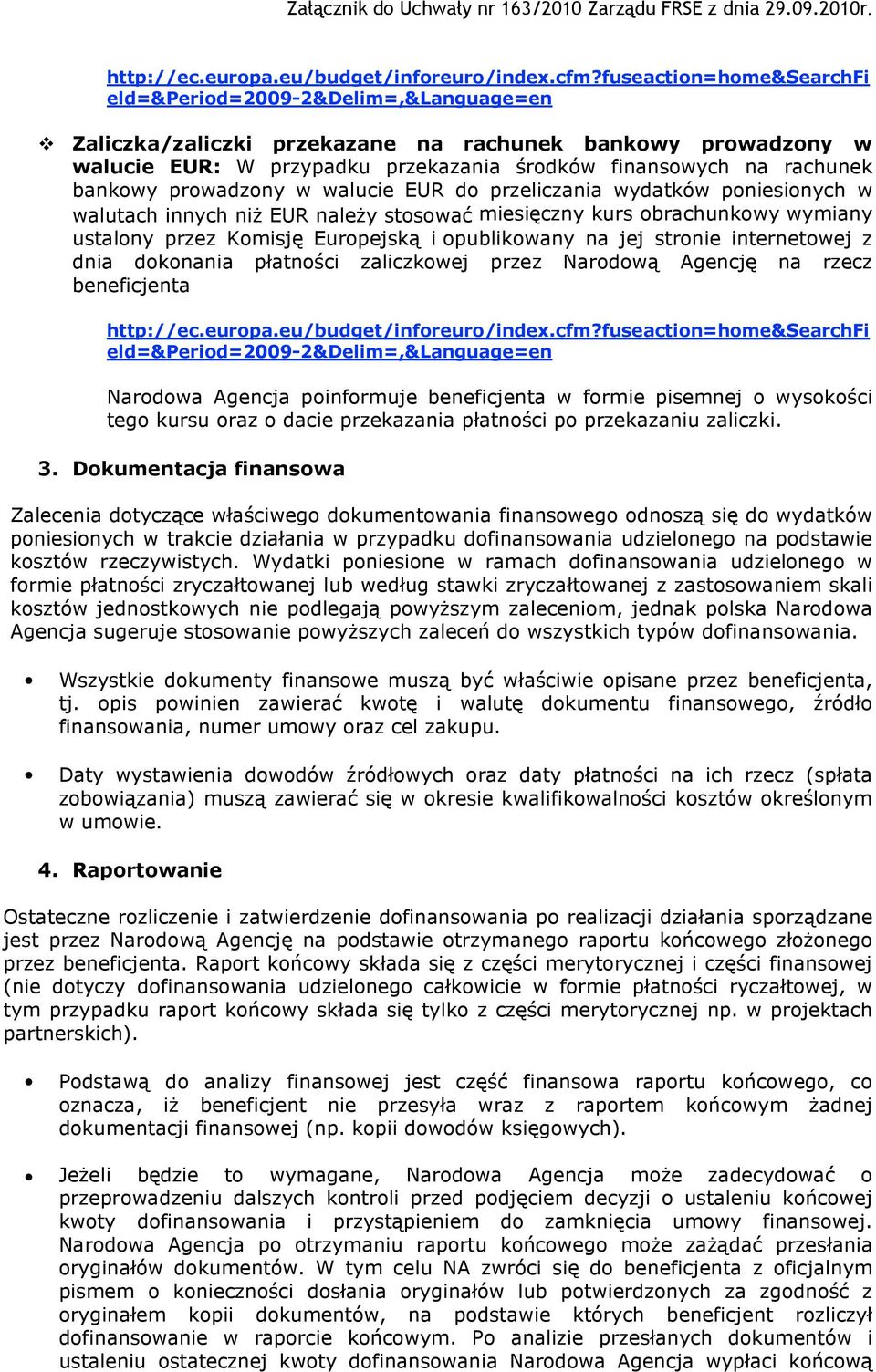 bankowy prowadzony w walucie EUR do przeliczania wydatków poniesionych w walutach innych niŝ EUR naleŝy stosować miesięczny kurs obrachunkowy wymiany ustalony przez Komisję Europejską i opublikowany