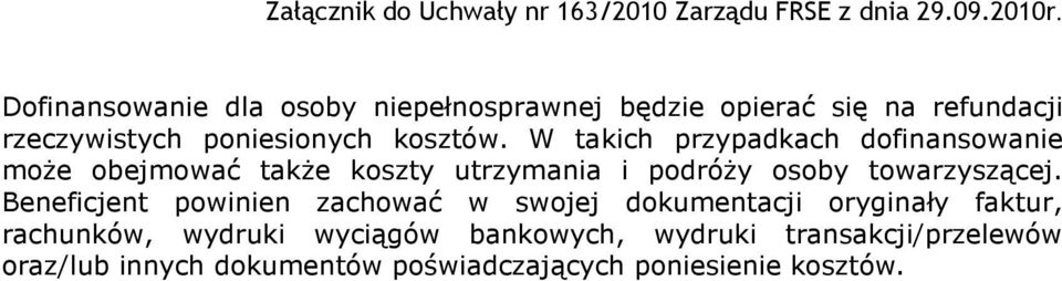 W takich przypadkach dofinansowanie moŝe obejmować takŝe koszty utrzymania i podróŝy osoby towarzyszącej.