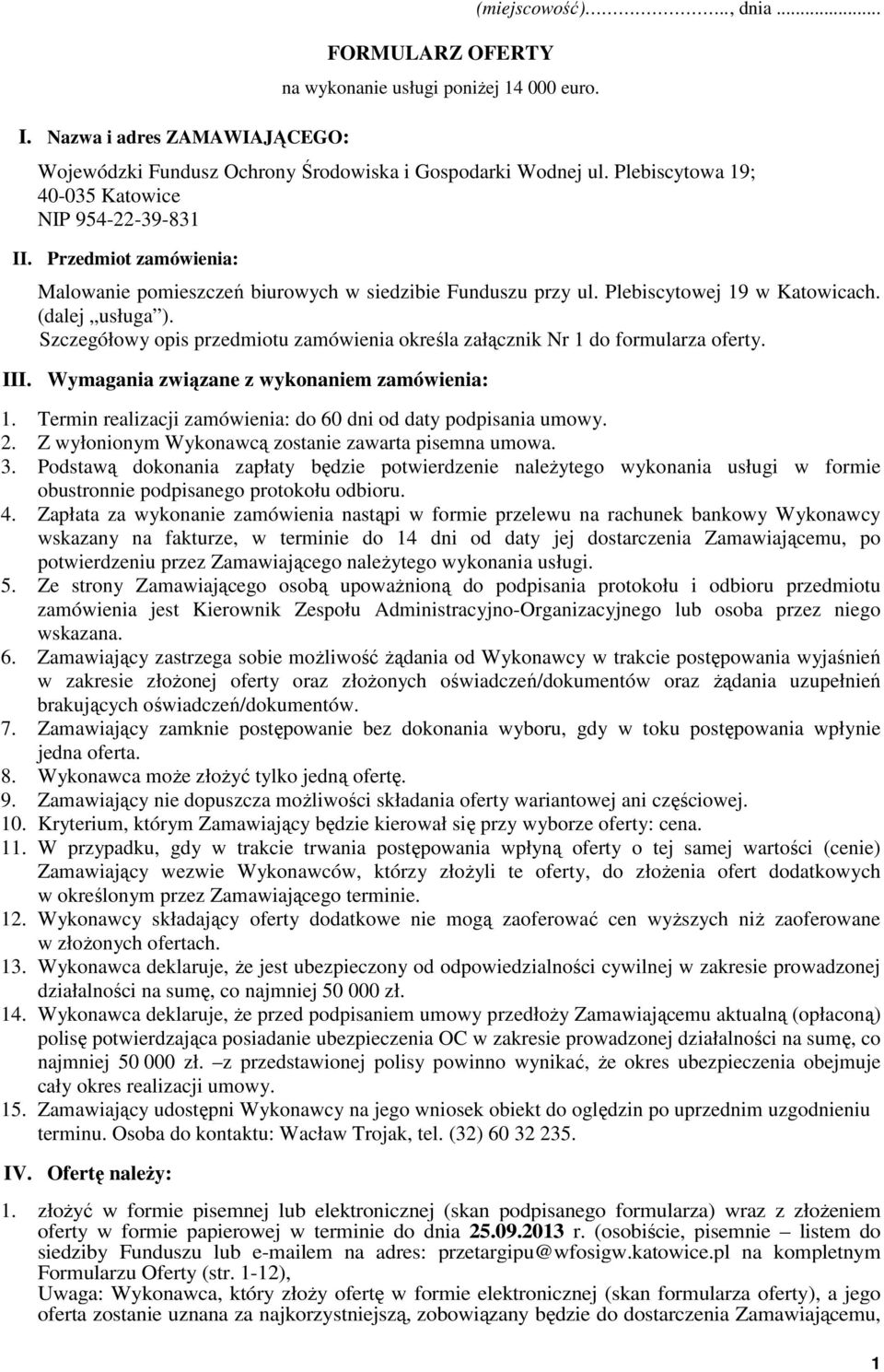 Szczegółowy opis przedmiotu zamówienia określa załącznik Nr 1 do formularza oferty. III. Wymagania związane z wykonaniem zamówienia: 1.