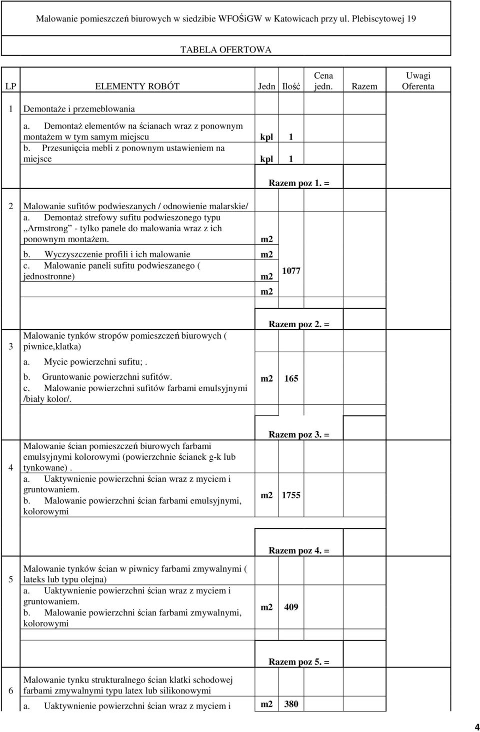 = 2 Malowanie sufitów podwieszanych / odnowienie malarskie/ a. DemontaŜ strefowy sufitu podwieszonego typu Armstrong - tylko panele do malowania wraz z ich ponownym montaŝem. b.