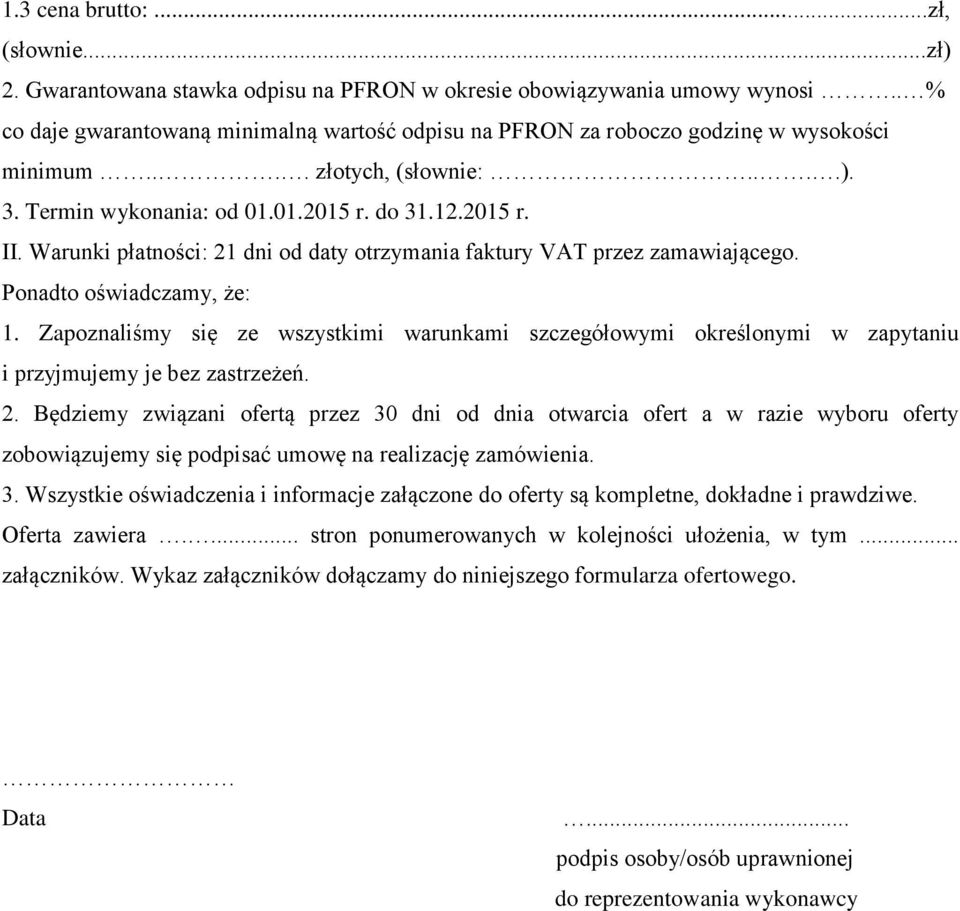 Warunki płatności: 21 dni od daty otrzymania faktury VAT przez zamawiającego. Ponadto oświadczamy, że: 1.