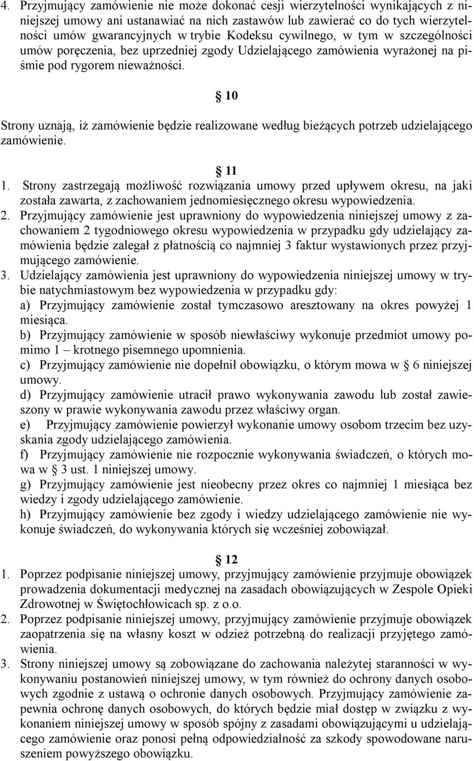 10 Strony uznają, iż zamówienie będzie realizowane według bieżących potrzeb udzielającego zamówienie. 11 1.