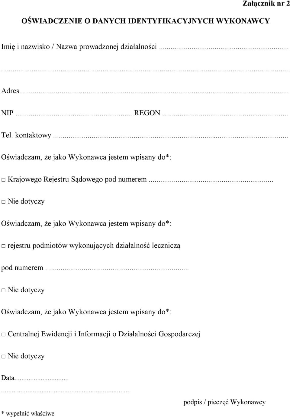 .. Nie dotyczy Oświadczam, że jako Wykonawca jestem wpisany do*: rejestru podmiotów wykonujących działalność leczniczą pod numerem.