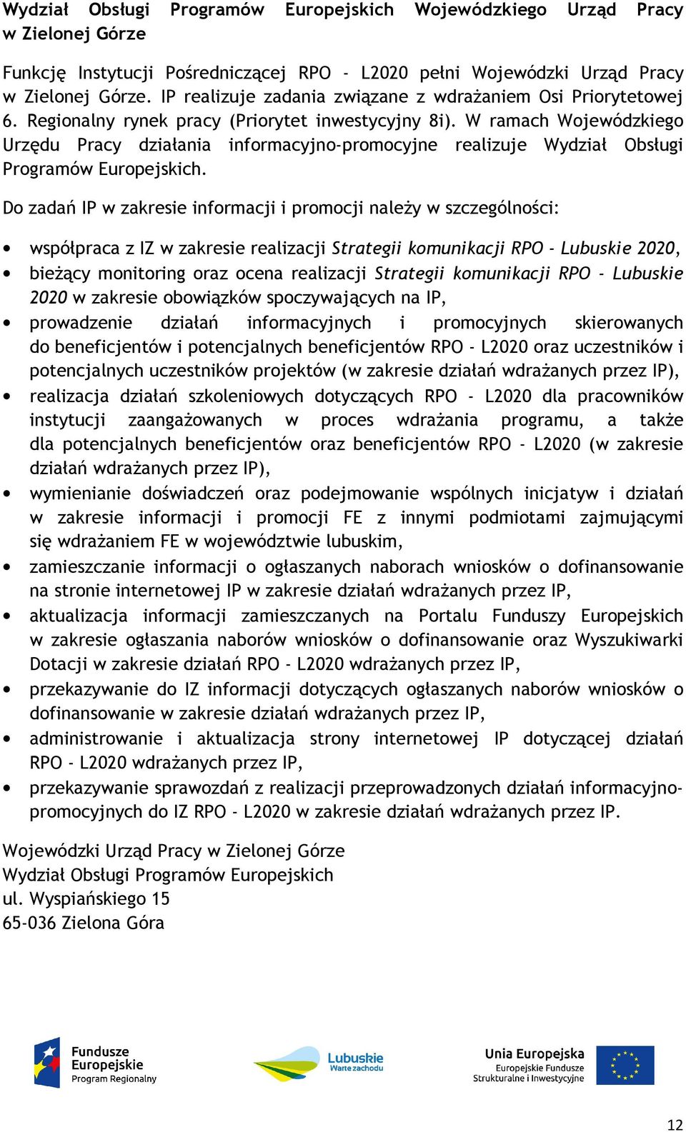 W ramach Wojewódzkiego Urzędu Pracy działania informacyjno-promocyjne realizuje Wydział Obsługi Programów Europejskich.