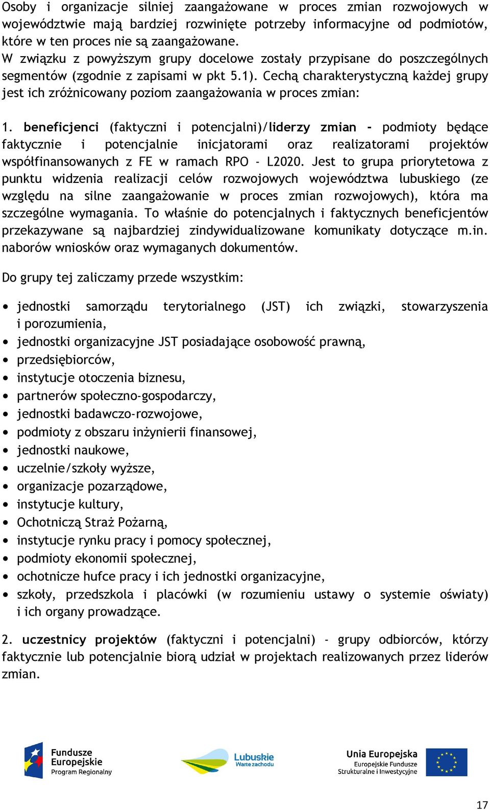 Cechą charakterystyczną każdej grupy jest ich zróżnicowany poziom zaangażowania w proces zmian: 1.