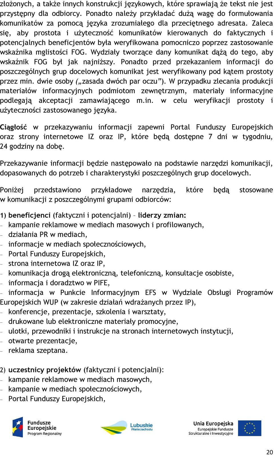 Zaleca się, aby prostota i użyteczność komunikatów kierowanych do faktycznych i potencjalnych beneficjentów była weryfikowana pomocniczo poprzez zastosowanie wskaźnika mglistości FOG.