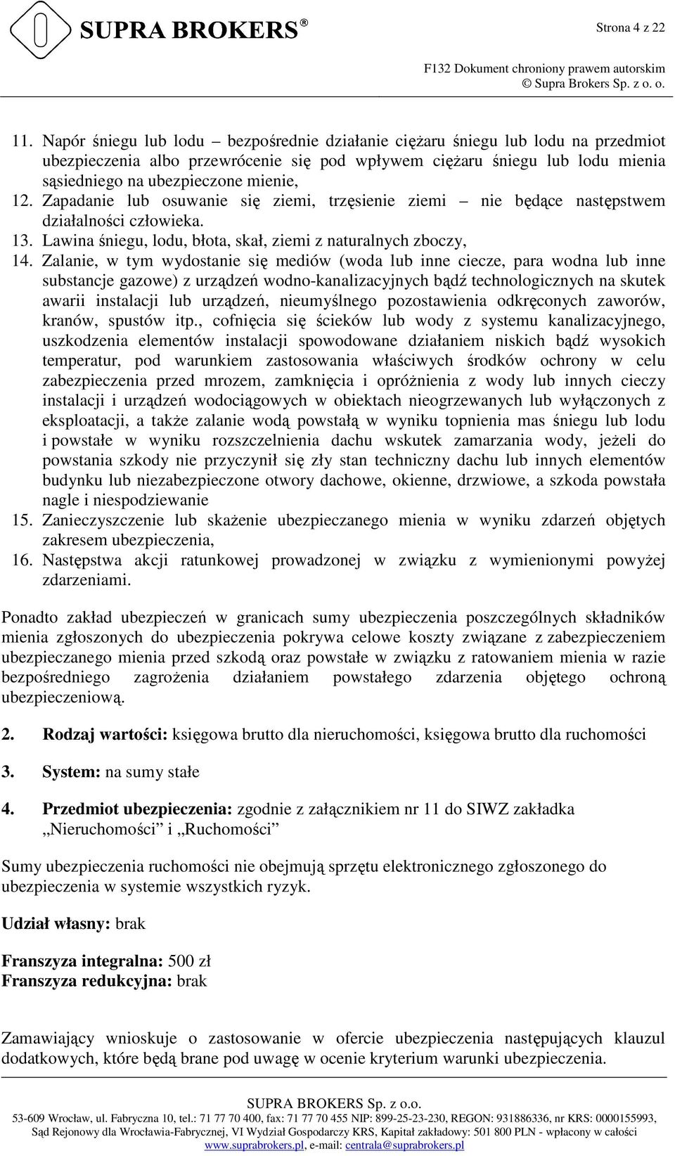 Zapadanie lub osuwanie się ziemi, trzęsienie ziemi nie będące następstwem działalności człowieka. 13. Lawina śniegu, lodu, błota, skał, ziemi z naturalnych zboczy, 14.