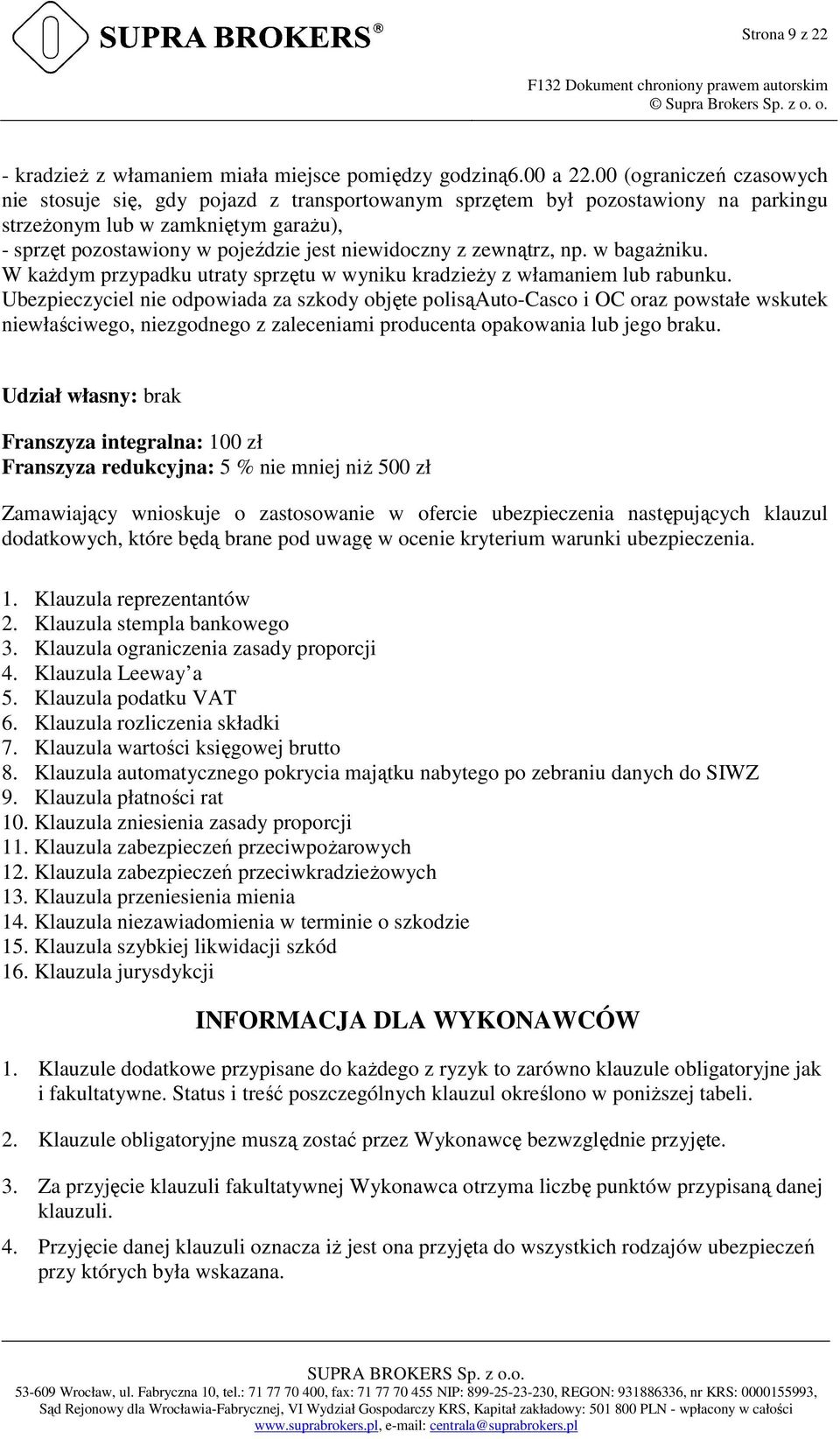 zewnątrz, np. w bagaŝniku. W kaŝdym przypadku utraty sprzętu w wyniku kradzieŝy z włamaniem lub rabunku.