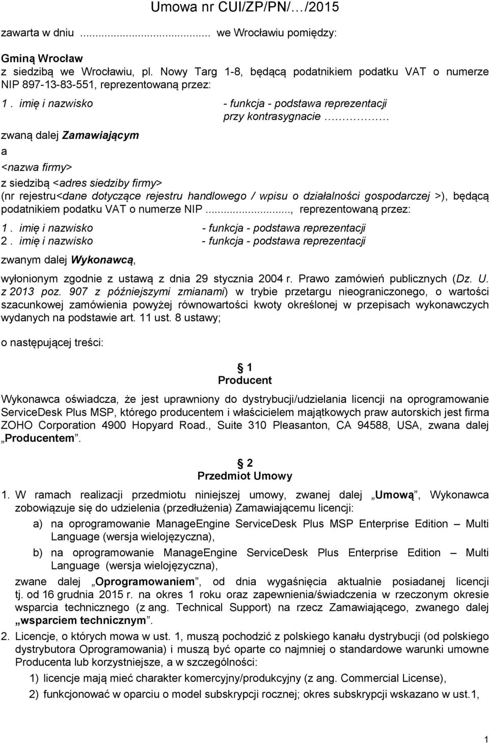 imię i nazwisko - funkcja - podstawa reprezentacji przy kontrasygnacie zwaną dalej Zamawiającym a <nazwa firmy> z siedzibą <adres siedziby firmy> (nr rejestru<dane dotyczące rejestru handlowego /