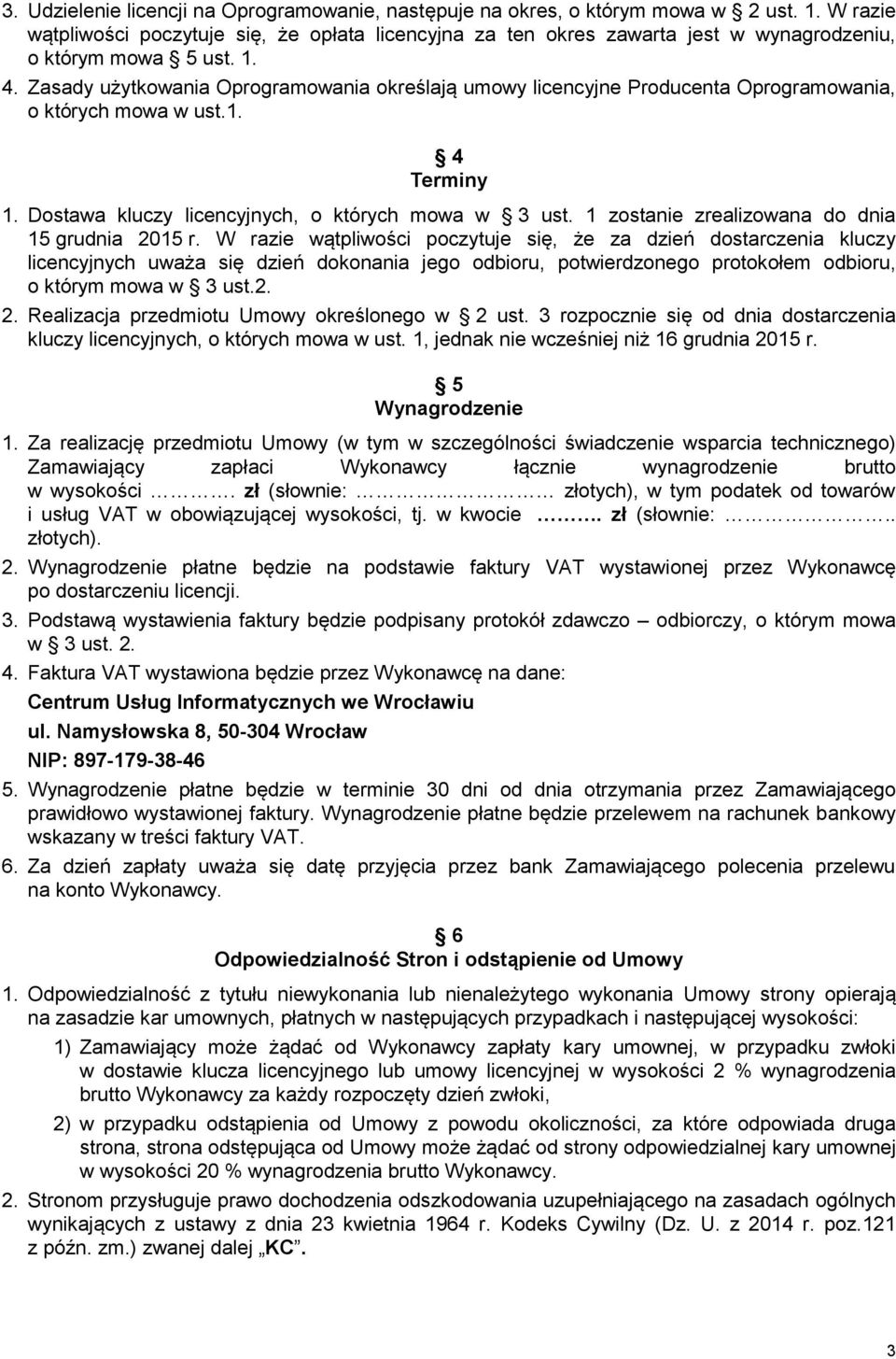 Zasady użytkowania Oprogramowania określają umowy licencyjne Producenta Oprogramowania, o których mowa w ust.1. 4 Terminy 1. Dostawa kluczy licencyjnych, o których mowa w 3 ust.