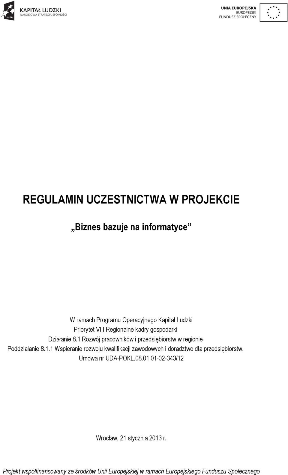 1 Rozwój pracowników i przedsiębiorstw w regionie Poddziałanie 8.1.1 Wspieranie rozwoju kwalifikacji zawodowych i doradztwo dla przedsiębiorstw.