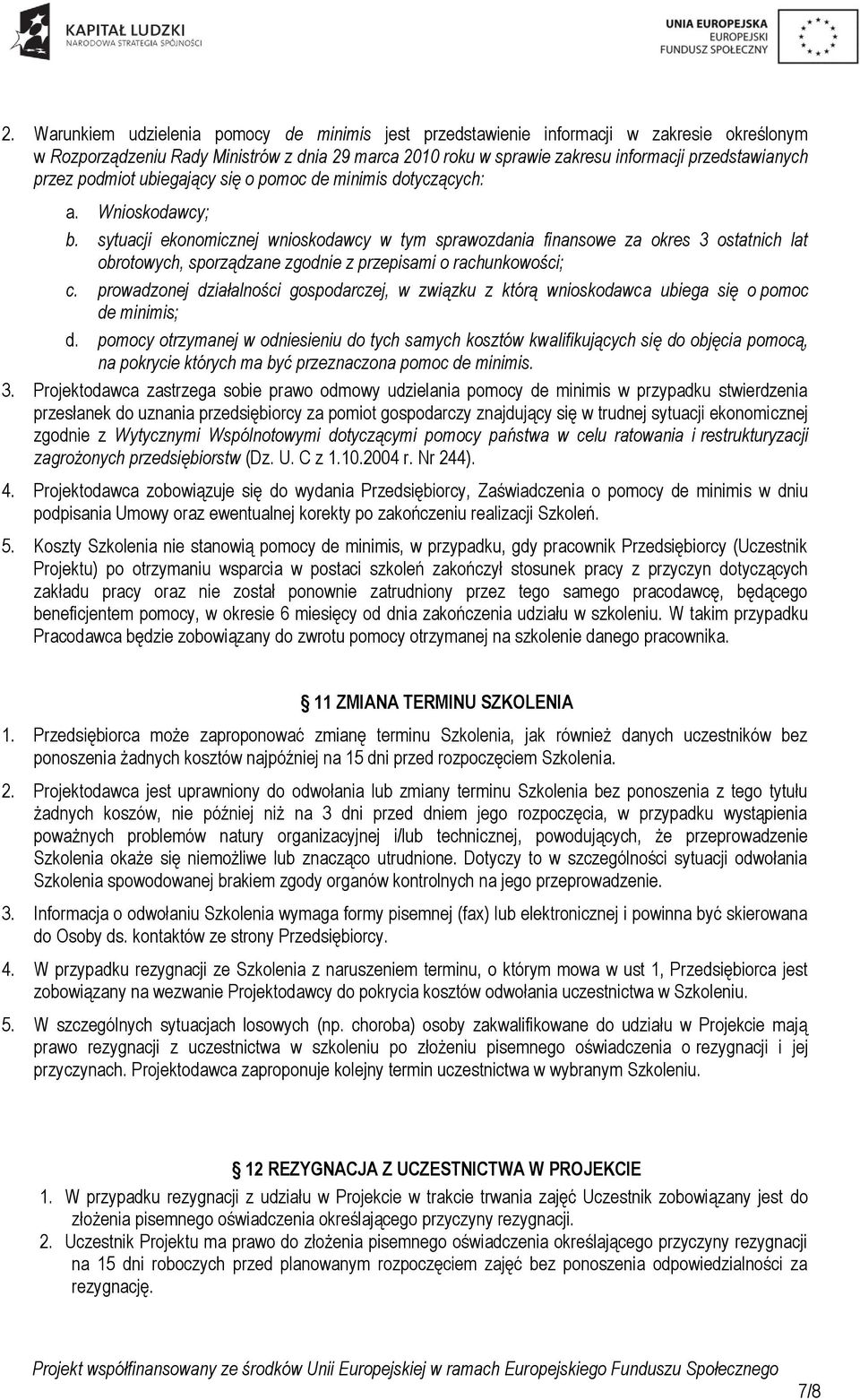 sytuacji ekonomicznej wnioskodawcy w tym sprawozdania finansowe za okres 3 ostatnich lat obrotowych, sporządzane zgodnie z przepisami o rachunkowości; c.