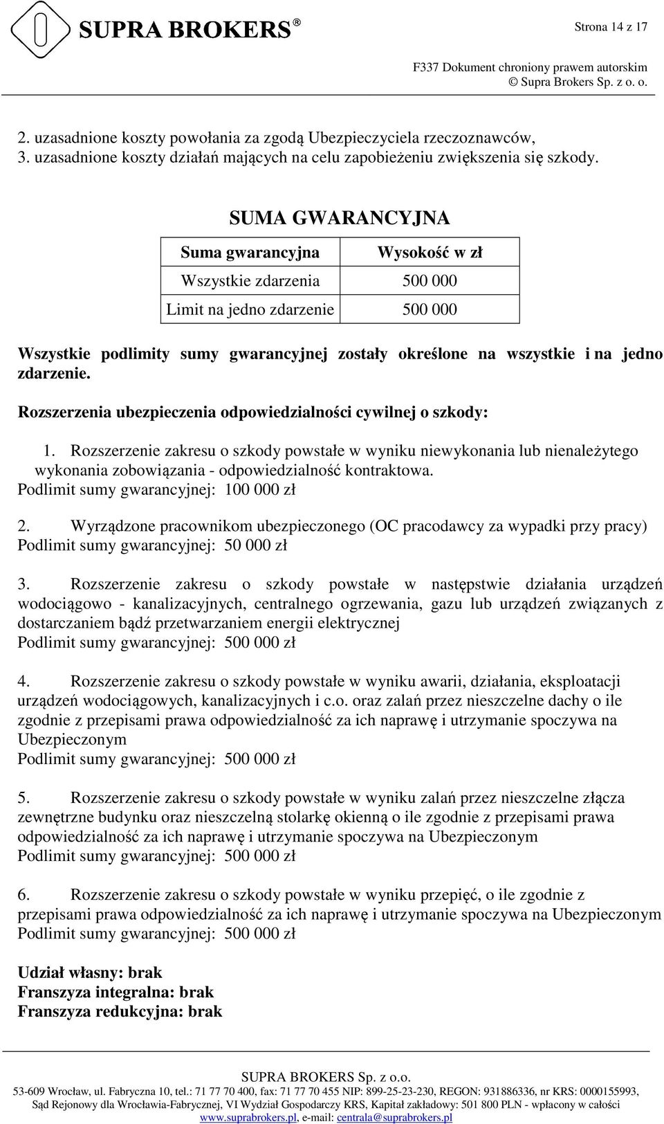 Rozszerzenia ubezpieczenia odpowiedzialności cywilnej o szkody: 1. Rozszerzenie zakresu o szkody powstałe w wyniku niewykonania lub nienależytego wykonania zobowiązania - odpowiedzialność kontraktowa.