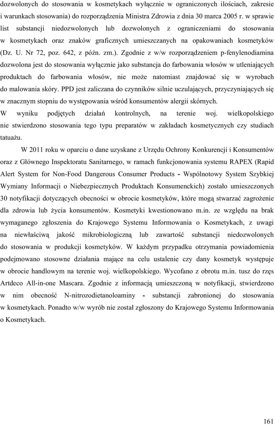 zm.). Zgodnie z w/w rozporz dzeniem pfenylenodiamina dozwolona jest do stosowania wy cznie jako substancja do farbowania w osów w utleniaj cych produktach do farbowania w osów, nie mo e natomiast