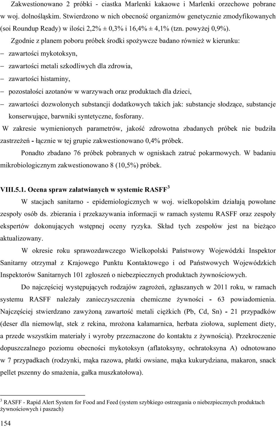 Zgodnie z planem poboru próbek rodki spo ywcze badano równie w kierunku: zawarto ci mykotoksyn, zawarto ci metali szkodliwych dla zdrowia, zawarto ci histaminy, pozosta o ci azotanów w warzywach oraz