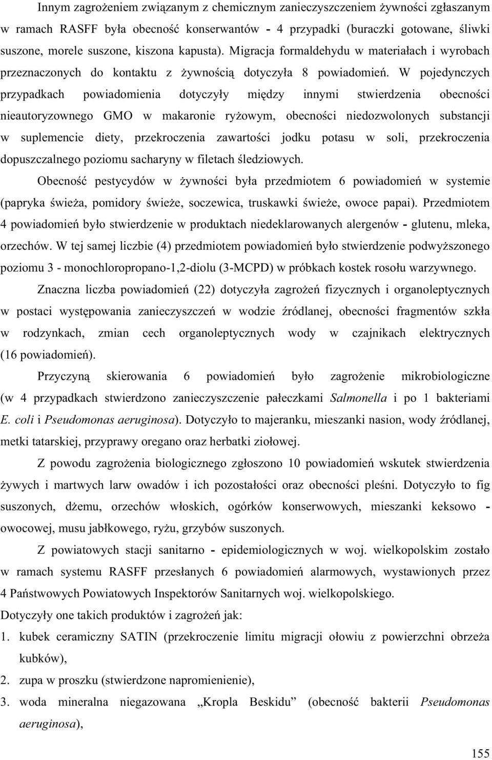 W pojedynczych przypadkach powiadomienia dotyczy y mi dzy innymi stwierdzenia obecno ci nieautoryzownego GMO w makaronie ry owym, obecno ci niedozwolonych substancji w suplemencie diety,