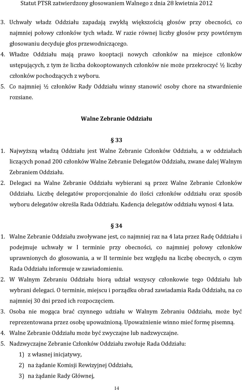 Władze Oddziału mają prawo kooptacji nowych członków na miejsce członków ustępujących, z tym że liczba dokooptowanych członków nie może przekroczyć ½ liczby członków pochodzących z wyboru. 5.