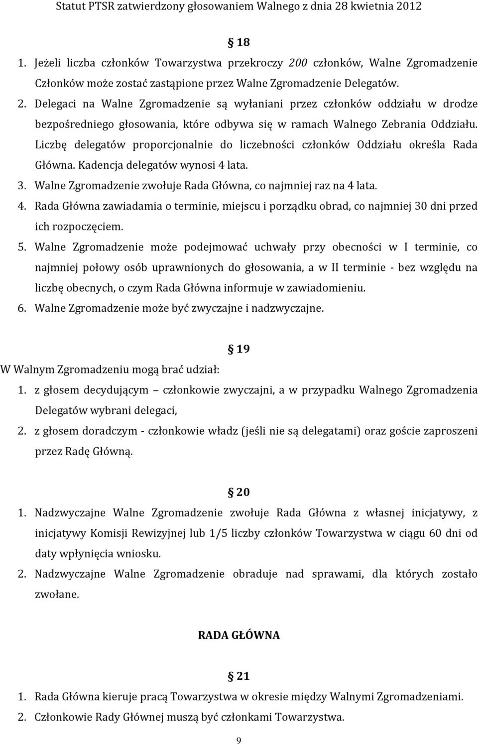 Delegaci na Walne Zgromadzenie są wyłaniani przez członków oddziału w drodze bezpośredniego głosowania, które odbywa się w ramach Walnego Zebrania Oddziału.