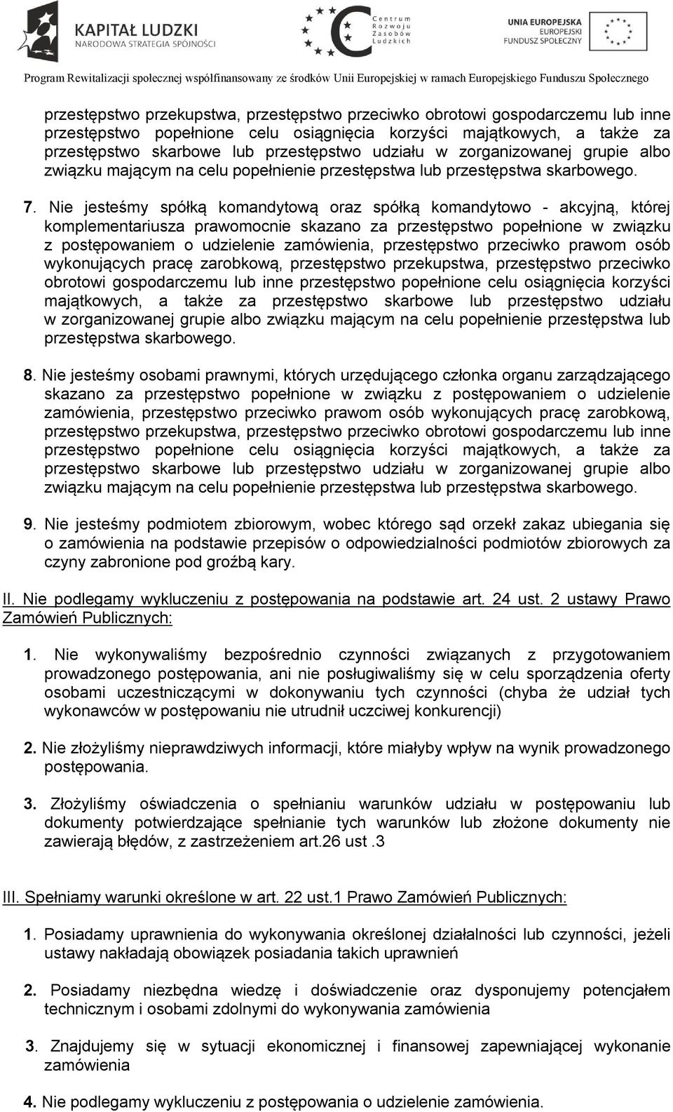 Nie jesteśmy spółką komandytową oraz spółką komandytowo - akcyjną, której komplementariusza prawomocnie skazano za przestępstwo popełnione w związku z postępowaniem o udzielenie zamówienia,