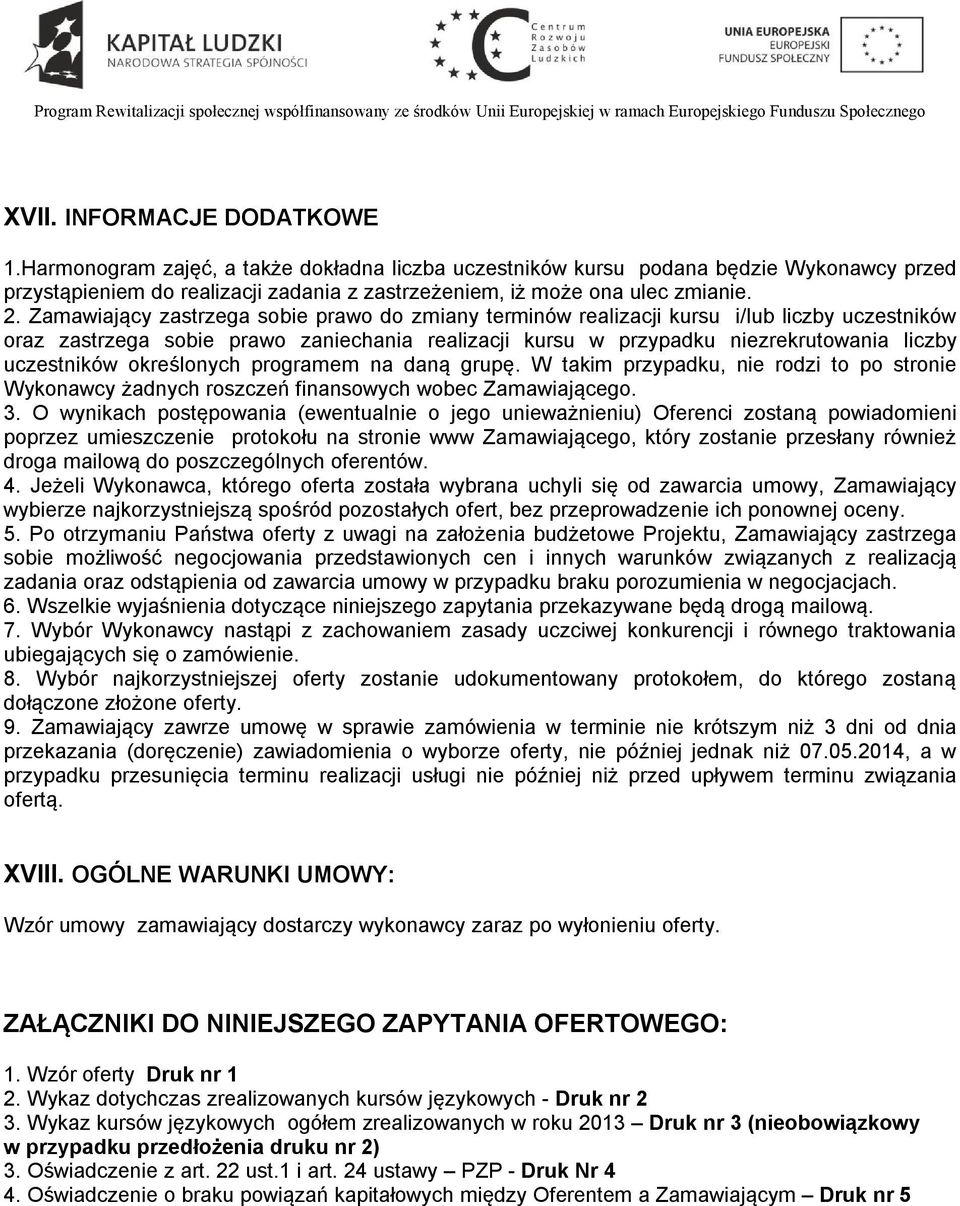 uczestników określonych programem na daną grupę. W takim przypadku, nie rodzi to po stronie Wykonawcy żadnych roszczeń finansowych wobec Zamawiającego. 3.