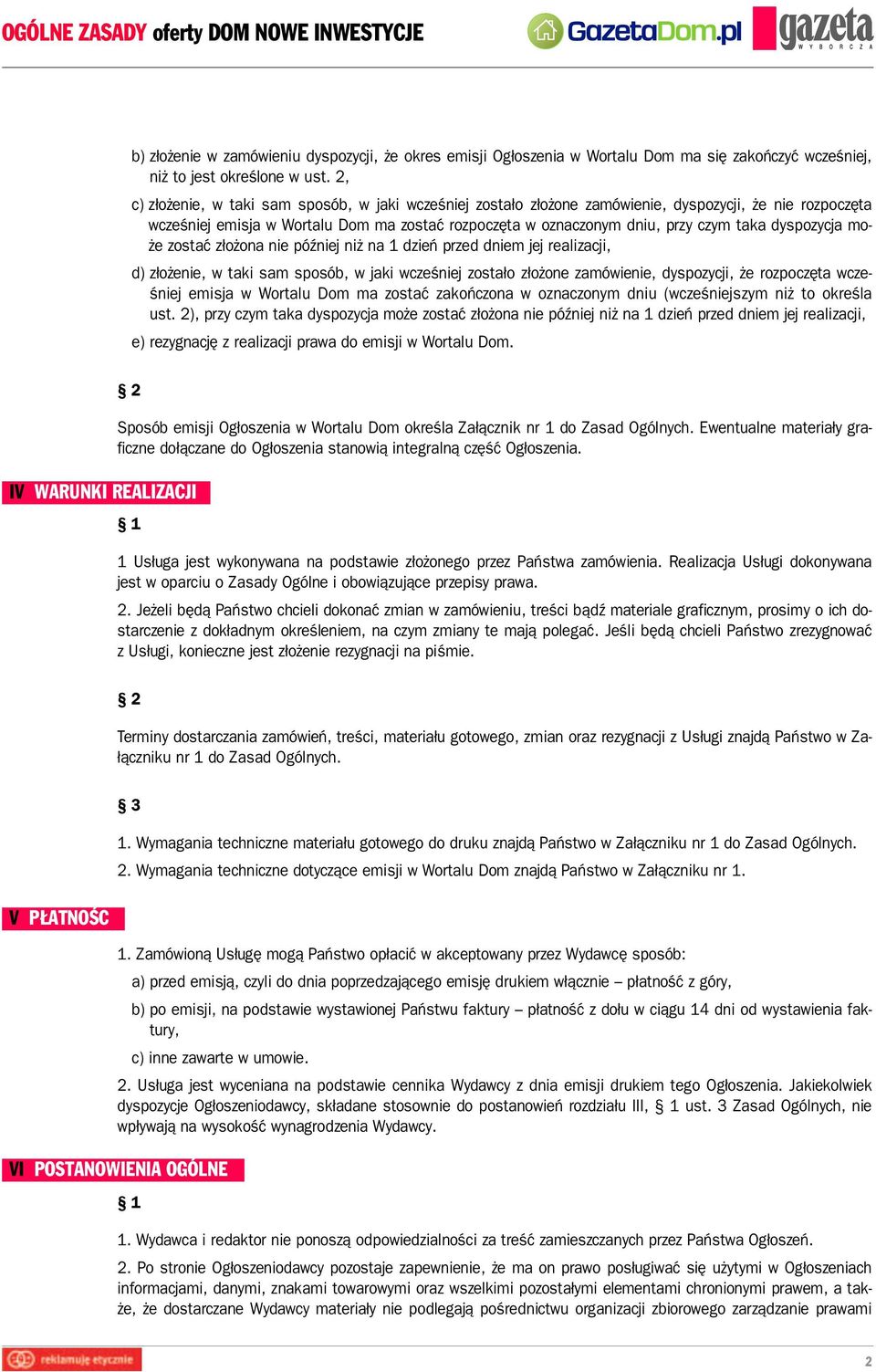 dyspozycja może zostać złożona nie później niż na 1 dzień przed dniem jej realizacji, d) złożenie, w taki sam sposób, w jaki wcześniej zostało złożone zamówienie, dyspozycji, że rozpoczęta wcześniej