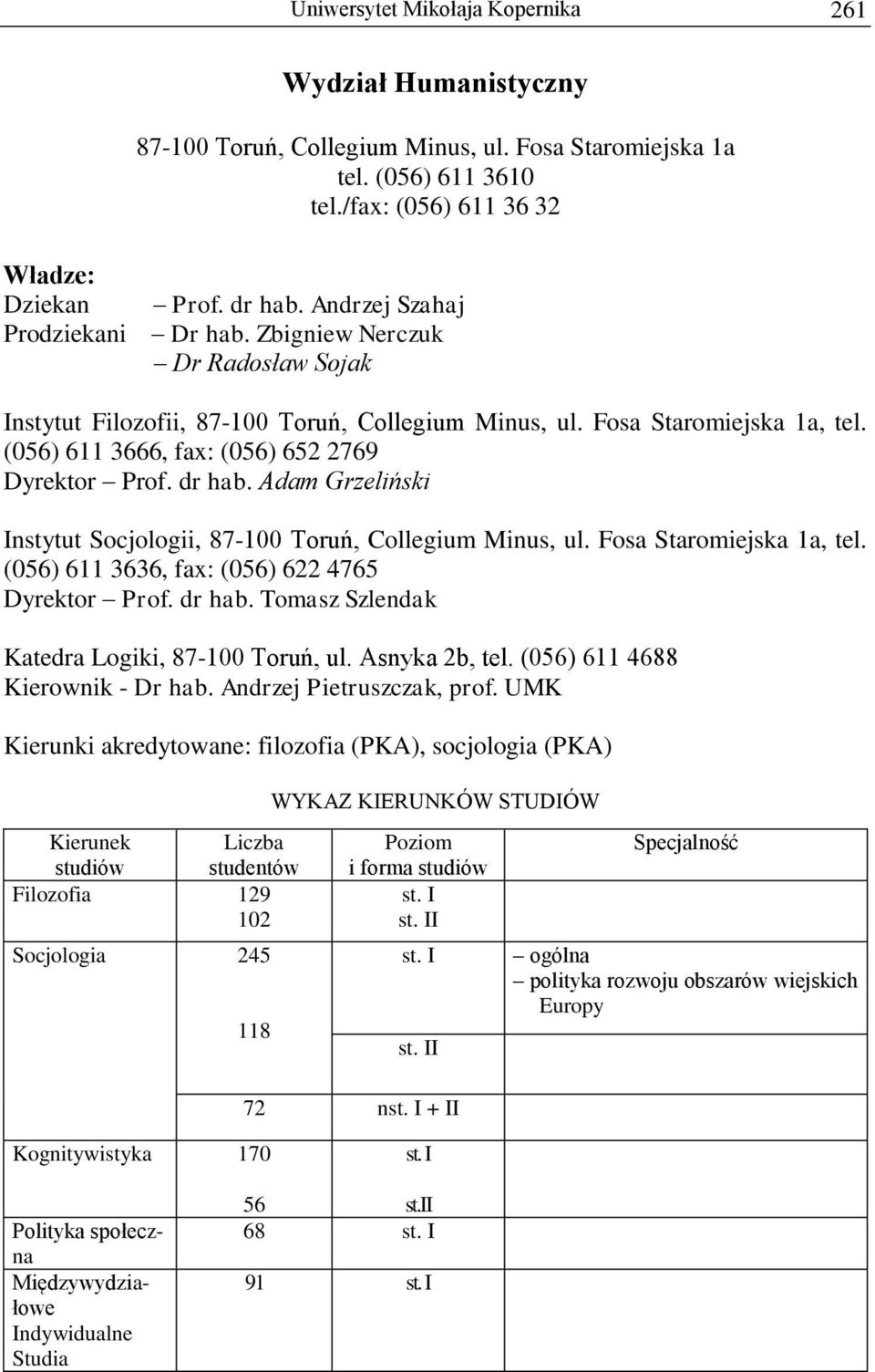 (056) 611 3666, fax: (056) 652 2769 Dyrektor Prof. dr hab. Adam Grzeliński Instytut Socjologii, 87-100 Toruń, Collegium Minus, ul. Fosa Staromiejska 1a, tel.