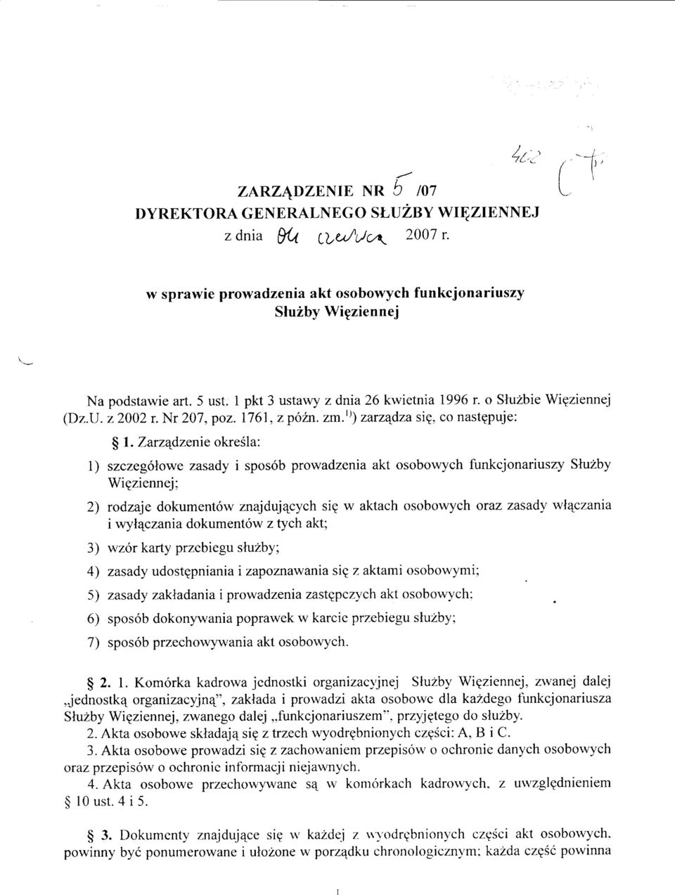 Zarzqdzenie okresla: 1) szczegolowe zasady i sposob prowadzenra akt osobowych funkcjonariuszy Sluzby Wigziennej; 2) rodzaje dokument6w znajduj4cych siq w aktach osobowych oraz zasady wlqczania i