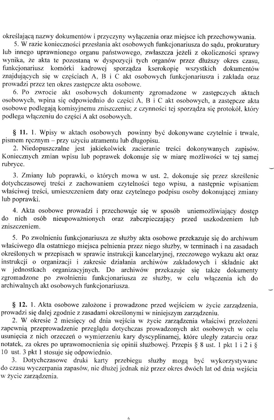 dyspozycji tych organow przez dtuzsry okres czasu, funkcjonariusz komorki kadrowej sporzqdza kserokopie wszystkich dokumentow znajduj4cych siq w czpsciach A, B i C akt osobowych funkcjonariusza r