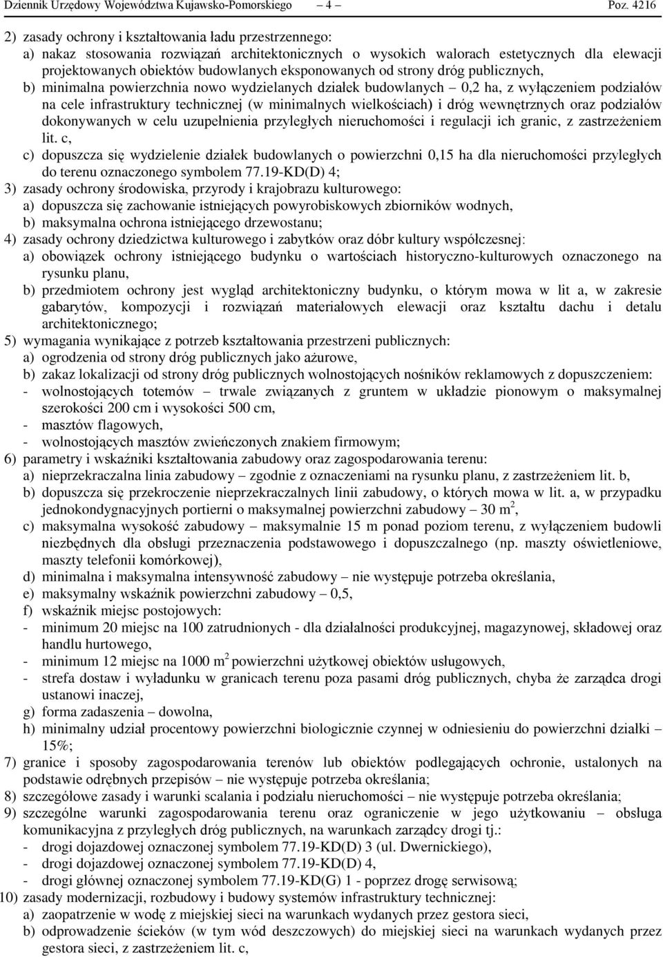 eksponowanych od strony dróg publicznych, b) minimalna powierzchnia nowo wydzielanych działek budowlanych 0,2 ha, z wyłączeniem podziałów na cele infrastruktury technicznej (w minimalnych