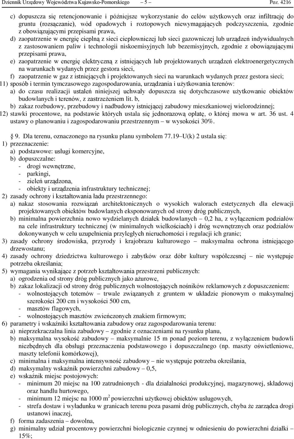 obowiązującymi przepisami prawa, d) zaopatrzenie w energię cieplną z sieci ciepłowniczej lub sieci gazowniczej lub urządzeń indywidualnych z zastosowaniem paliw i technologii niskoemisyjnych lub