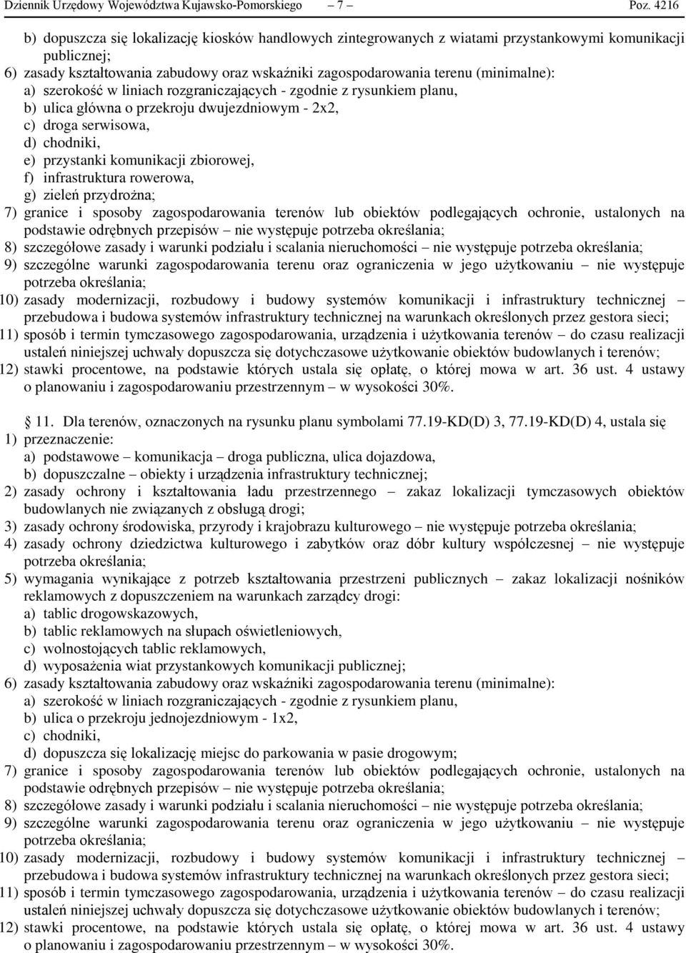 (minimalne): a) szerokość w liniach rozgraniczających - zgodnie z rysunkiem planu, b) ulica główna o przekroju dwujezdniowym - 2x2, c) droga serwisowa, d) chodniki, e) przystanki komunikacji