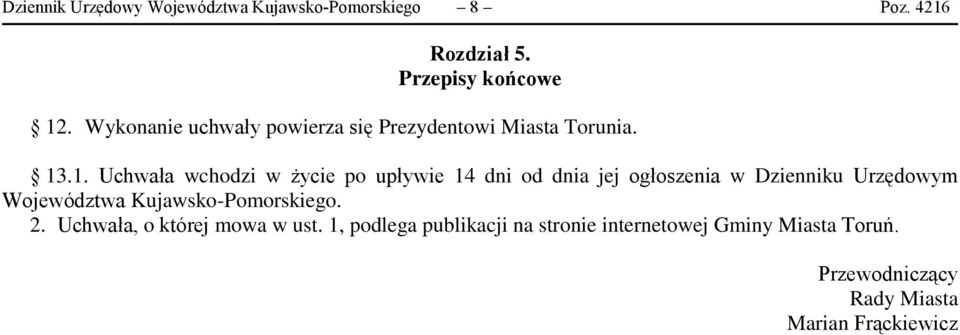 .1. Uchwała wchodzi w życie po upływie 14 dni od dnia jej ogłoszenia w Dzienniku Urzędowym Województwa