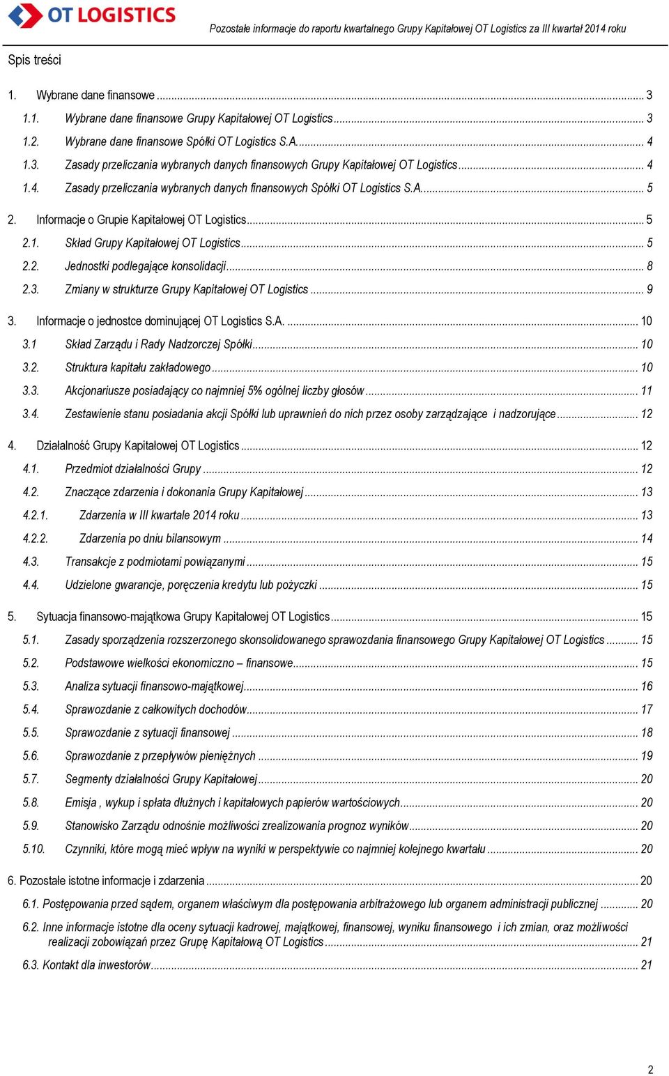 .. 8 2.3. Zmiany w strukturze Grupy Kapitałowej OT Logistics... 9 3. Informacje o jednostce dominującej OT Logistics S.A.... 10 3.1 Skład Zarządu i Rady Nadzorczej Spółki... 10 3.2. Struktura kapitału zakładowego.