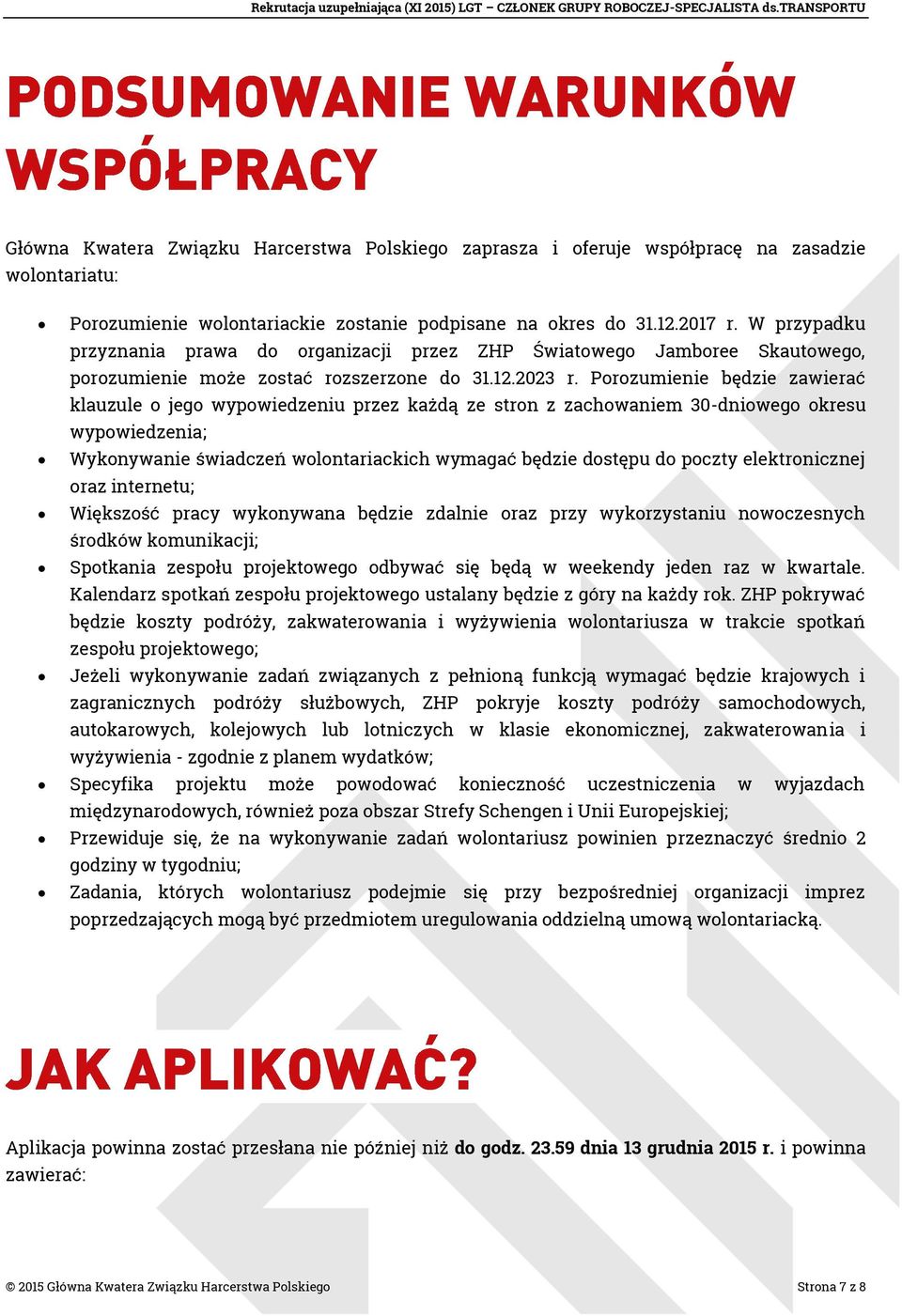 Porozumienie będzie zawierać klauzule o jego wypowiedzeniu przez każdą ze stron z zachowaniem 30-dniowego okresu wypowiedzenia; Wykonywanie świadczeń wolontariackich wymagać będzie dostępu do poczty