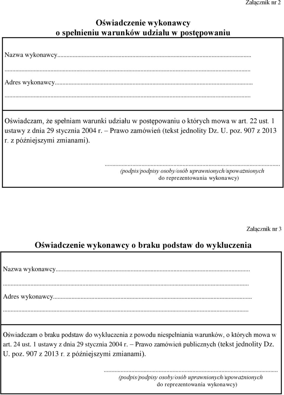 ... (podpis/podpisy osoby/osób uprawnionych/upoważnionych do reprezentowania wykonawcy) Oświadczenie wykonawcy o braku podstaw do wykluczenia Załącznik nr 3 Nazwa wykonawcy...... Adres wykonawcy.