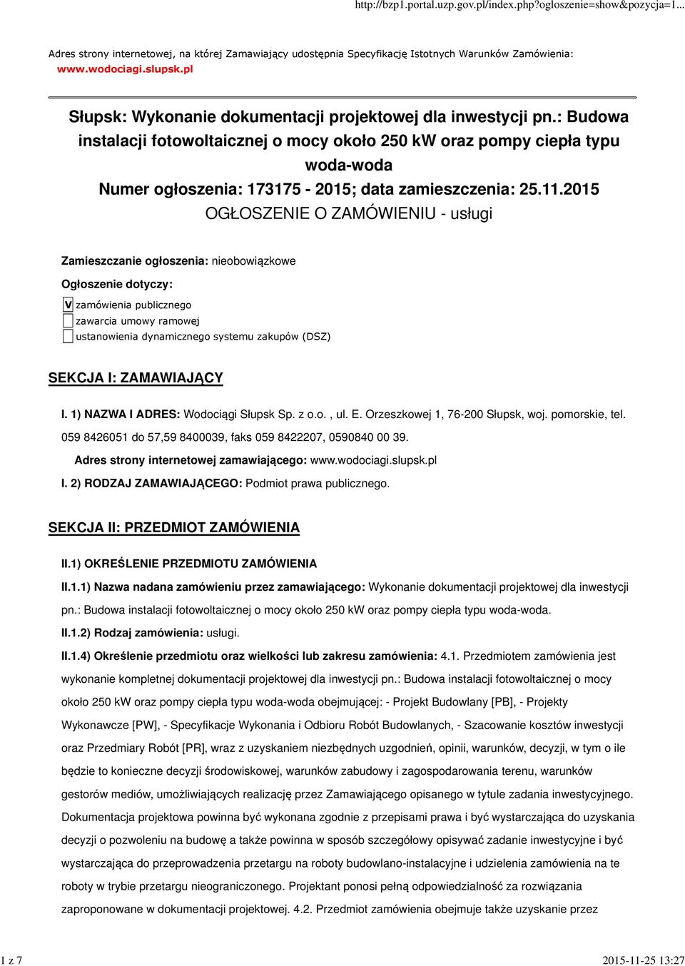 : Budowa instalacji fotowoltaicznej o mocy około 250 kw oraz pompy ciepła typu woda-woda Numer ogłoszenia: 173175-2015; data zamieszczenia: 25.11.