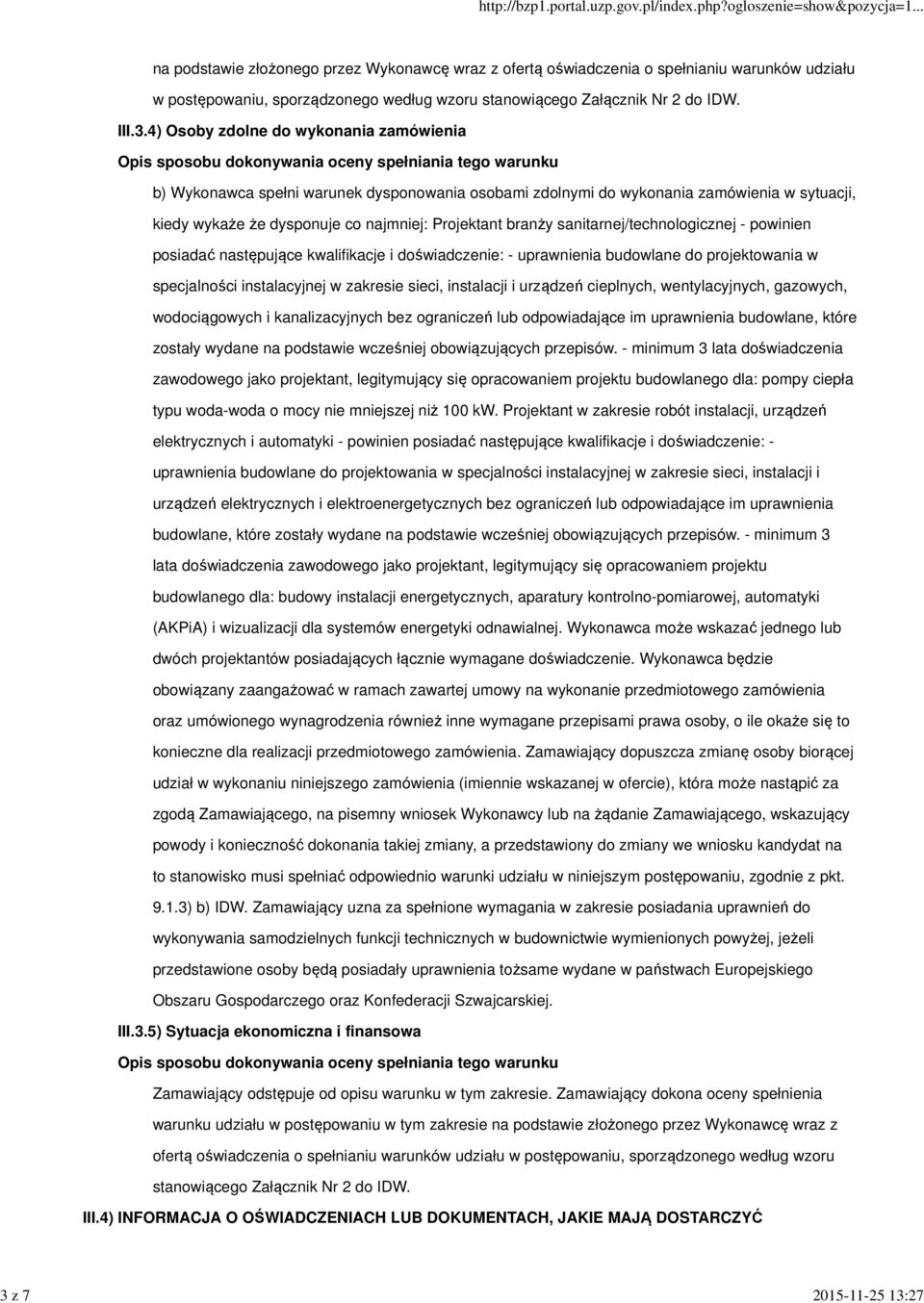 4) Osoby zdolne do wykonania zamówienia b) Wykonawca spełni warunek dysponowania osobami zdolnymi do wykonania zamówienia w sytuacji, kiedy wykaże że dysponuje co najmniej: Projektant branży