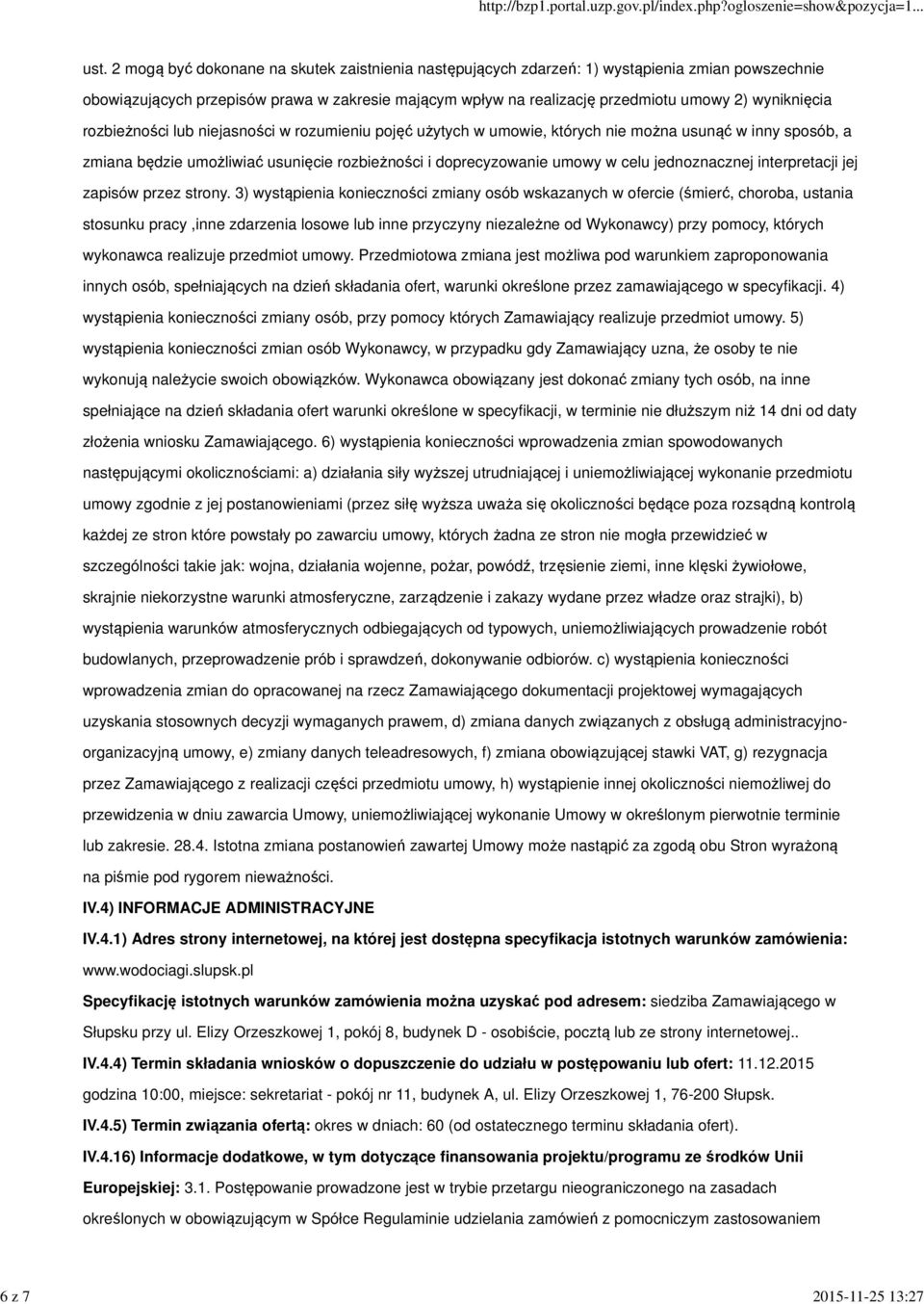 rozbieżności lub niejasności w rozumieniu pojęć użytych w umowie, których nie można usunąć w inny sposób, a zmiana będzie umożliwiać usunięcie rozbieżności i doprecyzowanie umowy w celu jednoznacznej