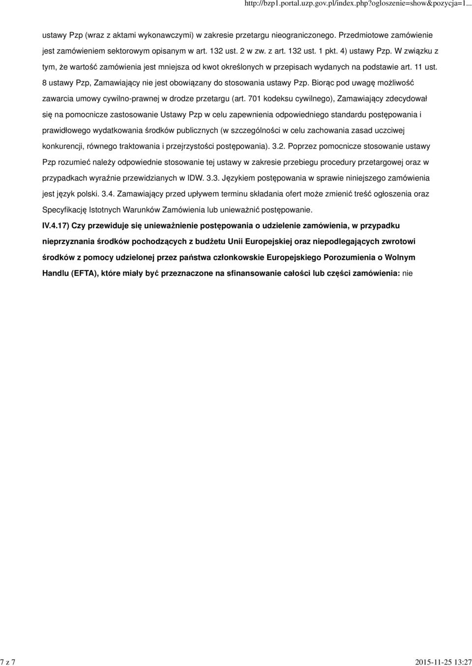 8 ustawy Pzp, Zamawiający nie jest obowiązany do stosowania ustawy Pzp. Biorąc pod uwagę możliwość zawarcia umowy cywilno-prawnej w drodze przetargu (art.