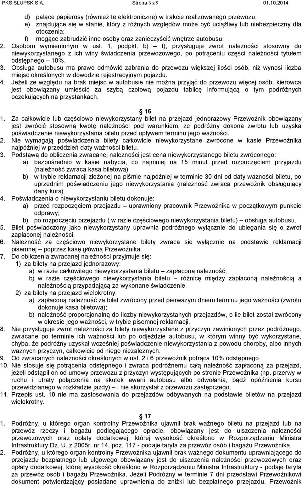 mogące zabrudzić inne osoby oraz zanieczyścić wnętrze autobusu. 2. Osobom wymienionym w ust. 1, podpkt.